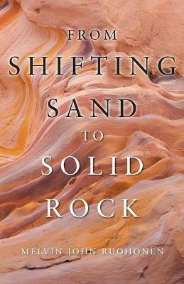 From Shifting Sand To Solid Rock - Melvin John Ruohonen - cover