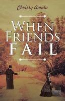 Libro in inglese When Friends Fail  - Christy Amalu