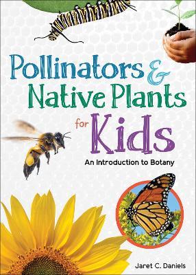 Pollinators & Native Plants for Kids: An Introduction to Botany - Jaret C. Daniels - cover