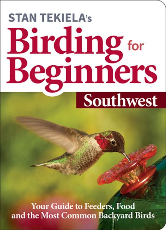 Stan Tekiela’s Birding for Beginners: Southwest