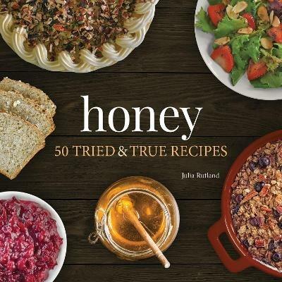 Honey: 50 Tried & True Recipes - Julia Rutland - cover