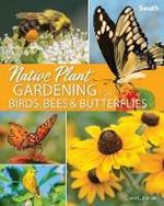 Native Plant Gardening for Birds, Bees & Butterflies: South
