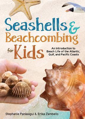 Seashells & Beachcombing for Kids: An Introduction to Beach Life - Stephanie Panlasigui,Erika Zambello - cover