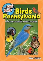 The Kids' Guide to Birds of Pennsylvania: Fun Facts, Activities and 86 Cool Birds