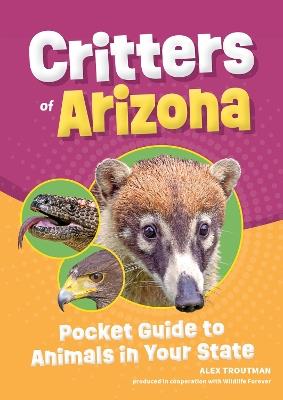 Critters of Arizona: Pocket Guide to Animals in Your State - Alex Troutman - cover