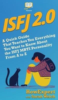 Isfj 2.0: A Quick Guide That Teaches You Everything You Want to Know About the ISFJ MBTI Personality From A to Z - Howexpert,Sarah Welch - cover