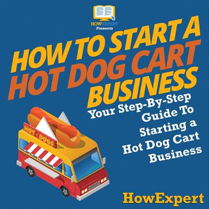 How To Start a Hot Dog Cart Business