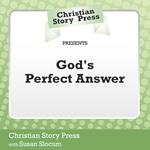 Christian Story Press Presents God's Perfect Answer