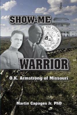 Show-Me Warrior: O. K. Armstrong of Missouri - Martin Capages - cover