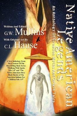 Native American Legends An Anthology of Creation Myths and Origin Tales - G W Mullins - cover