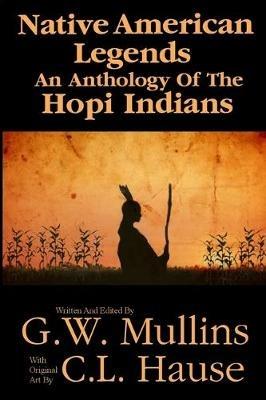 Native American Legends An Anthology Of The Hopi Indians - G W Mullins - cover
