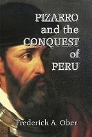 Pizarro and the Conquest of Peru - Frederick A Ober - cover