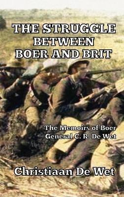 The Struggle between Boer and Brit: The Memoirs of Boer General C. R. De Wet - Christiaan de Wet - cover