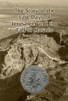 The Story of the Last Days of Jerusalem and the Fall of Masada: From Josephus - Alfred J Church,Brian Hirsch - cover