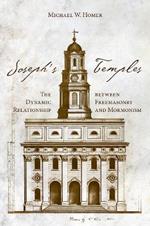Joseph's Temples: The Dynamic Relationship between Freemasonry and Mormonism