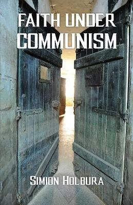 Faith Under Communism - Simion Holbura - cover