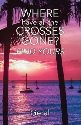 Where Have All the Crosses Gone?: Find Yours - cover