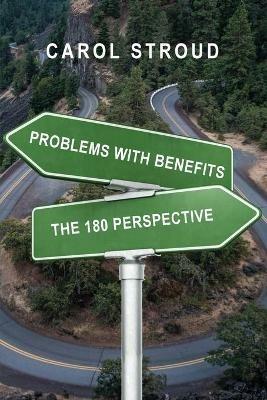 Problems with Benefits: The 180 Perspective - Carol Stroud - cover