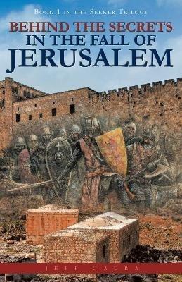 Behind the Secrets in the Fall of Jerusalem: Book 1 in the Seeker Trilogy - cover