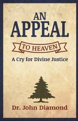 An Appeal to Heaven: A Cry for Divine Justice - John Diamond - cover