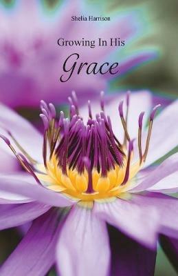 Growing In His Grace - Shelia Harrison - cover