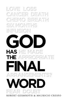God Has the Final Word - Robert Germroth,Mauricio Crespo - cover