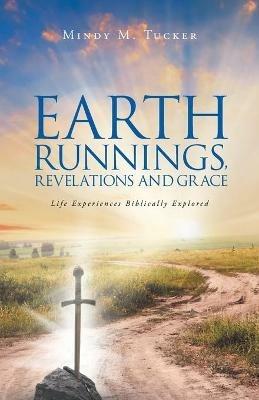 Earth Runnings, Revelations and Grace: Life Experiences Biblically Explored - cover