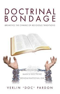 Doctrinal Bondage: Breaking the Chains of Religious Traditions - Verlin Doc Pardon - cover