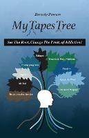 My Tapes Tree: See The Root, Change The Fruit, of Addiction! - Grace Powers - cover