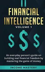 Financial Intelligence: An Everyday Person's Guide on Building Real Financial Freedom by Mastering the Game of Money Volume 1: A Safeguard for Your Finances