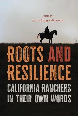 Roots and Resilience: California Ranchers in their Own Words - cover