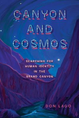 Canyon and Cosmos: Searching for Human Identity in the Grand Canyon - Don Lago - cover