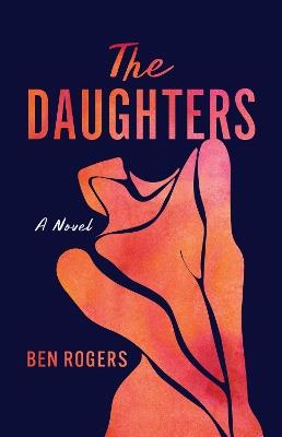 The Daughters: A Novel - Ben Rogers - cover