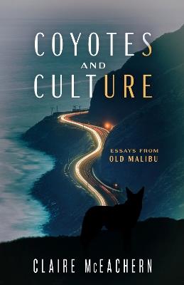 Coyotes and Culture: Essays from Old Malibu - Claire McEachern - cover
