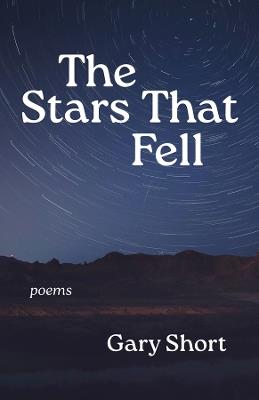 The Stars That Fell: Poems - Gary Short - cover
