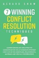 7 Winning Conflict Resolution Techniques: Master Nonviolent and Effective Communication Skills to Resolve Everyday Conflicts in the Workplace, Relationships, Marriage and Crucial Conversations - Gerard Shaw - cover