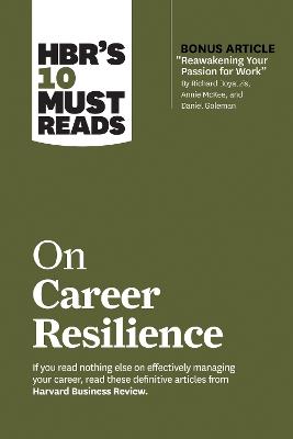 HBR's 10 Must Reads on Career Resilience (with bonus article "Reawakening Your Passion for Work" By Richard E. Boyatzis, Annie McKee, and Daniel Goleman) - Harvard Business Review,Peter F. Drucker,Laura Morgan Roberts - cover