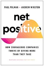 Net Positive: How Courageous Companies Thrive by Giving More Than They Take