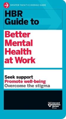 HBR Guide to Better Mental Health at Work (HBR Guide Series) - Harvard Business Review - cover