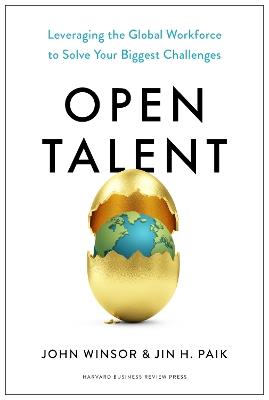 Open Talent: Leveraging the Global Workforce to Solve Your Biggest Challenges - John Winsor,Jin H. Paik - cover