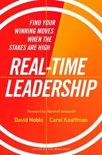 Real-Time Leadership: Find Your Winning Moves When the Stakes Are High
