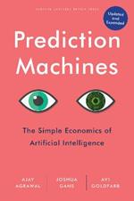 Prediction Machines: The Simple Economics of Artificial Intelligence, Updated and Expanded