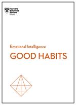 Good Habits (HBR Emotional Intelligence Series)