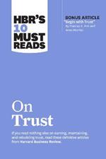 HBR's 10 Must Reads on Trust: (with bonus article 