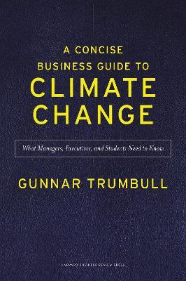 A Concise Business Guide to Climate Change: What Managers, Executives, and Students Need to Know - Gunnar Trumbull - cover