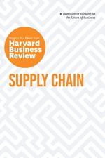 Supply Chain: The Insights You Need from Harvard Business Review