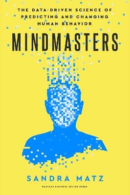 Mindmasters: The Data-Driven Science of Predicting and Changing Human Behavior - Sandra Matz - cover