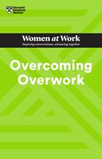 Overcoming Overwork (HBR Women at Work Series)