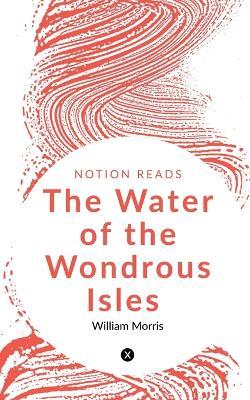 The Water of the Wondrous Isles - William Morris - cover