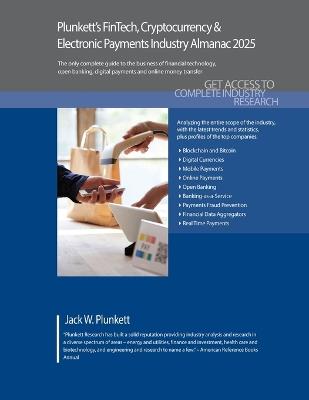 Plunkett's FinTech, Cryptocurrency  & Electronic Payments Industry Almanac 2025: FinTech, Cryptocurrency  & Electronic Payments Industry Market Research, Statistics, Trends and Leading Companies - Plunkett Research, Ltd. - cover